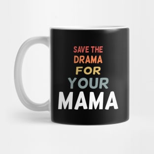 save the drama for your mama Mug